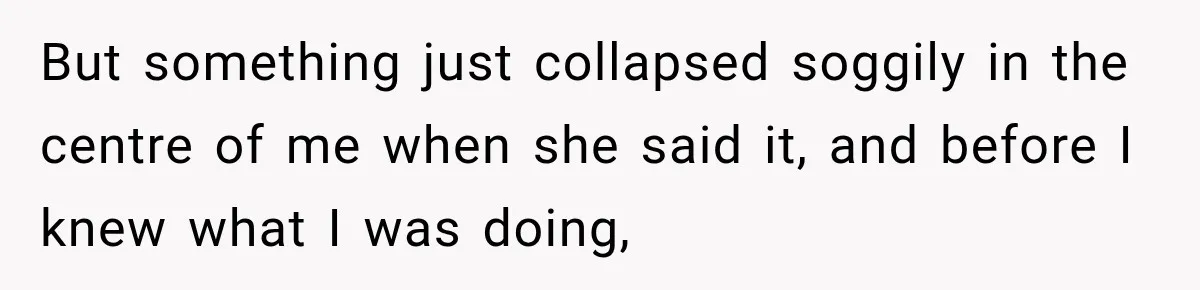 Boss Downplayed His Chemotherapy, So He Handed Her The Proof But something just collapsed soggily in the centre of me when she said it, and before I knew what I was doing,