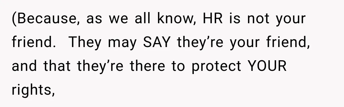 Boss Downplayed His Chemotherapy, So He Handed Her The Proof (Because, as we all know, HR is not your friend. They may SAY they’re your friend, and that they’re there to protect YOUR rights,