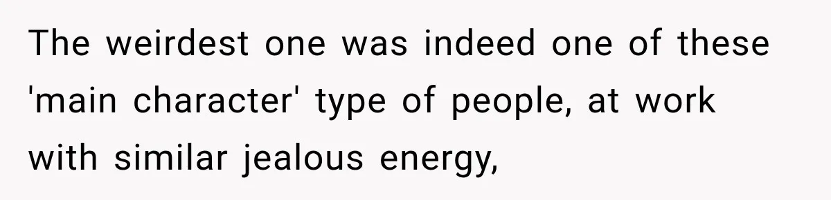 Boss Downplayed His Chemotherapy, So He Handed Her The Proof The weirdest one was indeed one of these 'main character' type of people, at work with similar jealous energy,