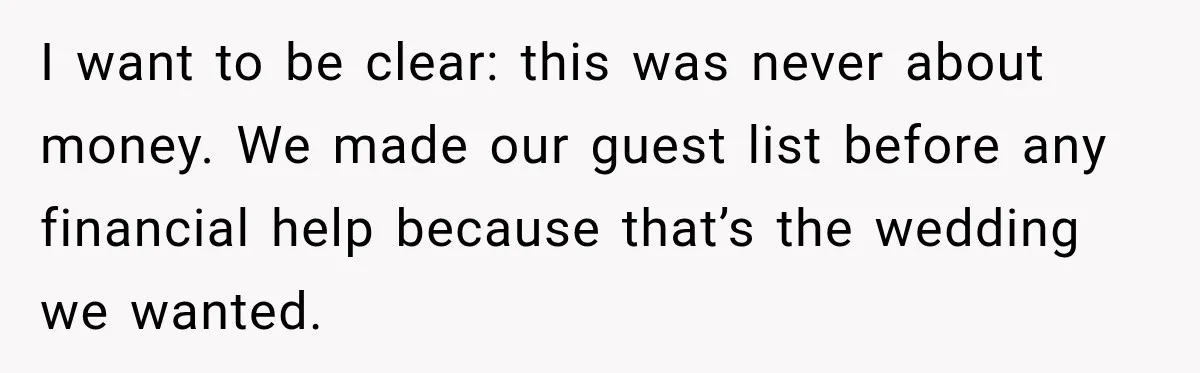 Future In-Laws Bought Wedding Influence, Then Threatened To Empty The Guest List I want to be clear: this was never about money. We made our guest list before any financial help because that’s the wedding we wanted.