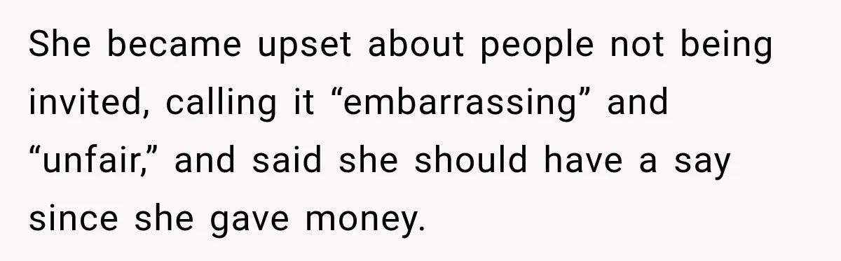 Future In-Laws Bought Wedding Influence, Then Threatened To Empty The Guest List She became upset about people not being invited, calling it “embarrassing” and “unfair,” and said she should have a say since she gave money.