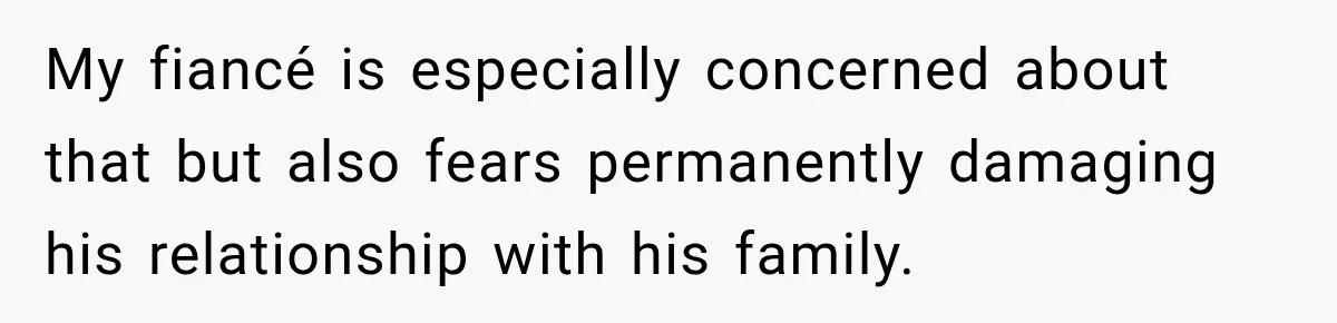 Future In-Laws Bought Wedding Influence, Then Threatened To Empty The Guest List My fiancé is especially concerned about that but also fears permanently damaging his relationship with his family.
