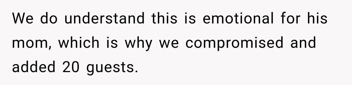 Future In-Laws Bought Wedding Influence, Then Threatened To Empty The Guest List We do understand this is emotional for his mom, which is why we compromised and added 20 guests.
