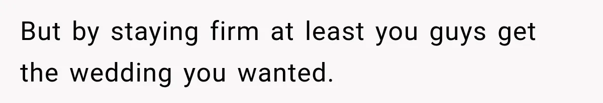 Future In-Laws Bought Wedding Influence, Then Threatened To Empty The Guest List But by staying firm at least you guys get the wedding you wanted.