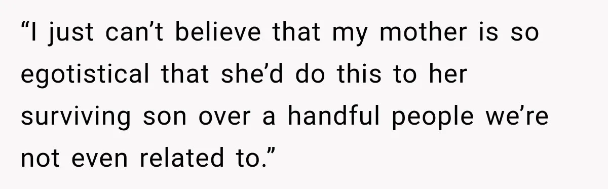 Future In-Laws Bought Wedding Influence, Then Threatened To Empty The Guest List “I just can’t believe that my mother is so egotistical that she’d do this to her surviving son over a handful people we’re not even related to.”