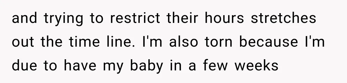 Construction Started At 7 A.M. Every Day, Then One Morning Pregnant Woman Lost It and trying to restrict their hours stretches out the time line. I'm also torn because I'm due to have my baby in a few weeks