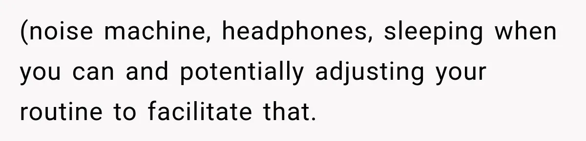 Construction Started At 7 A.M. Every Day, Then One Morning Pregnant Woman Lost It (noise machine, headphones, sleeping when you can and potentially adjusting your routine to facilitate that.
