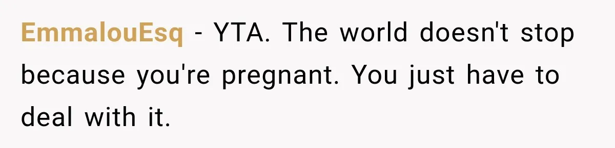 Construction Started At 7 A.M. Every Day, Then One Morning Pregnant Woman Lost It EmmalouEsq − YTA. The world doesn't stop because you're pregnant. You just have to deal with it.