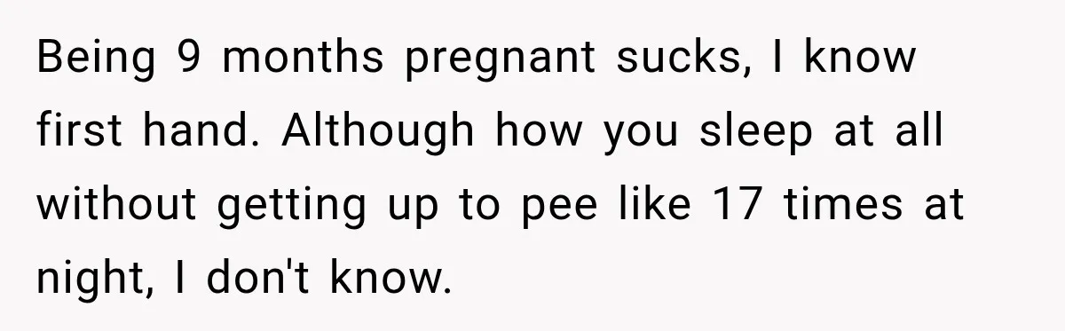 Construction Started At 7 A.M. Every Day, Then One Morning Pregnant Woman Lost It Being 9 months pregnant sucks, I know first hand. Although how you sleep at all without getting up to pee like 17 times at night, I don't know.