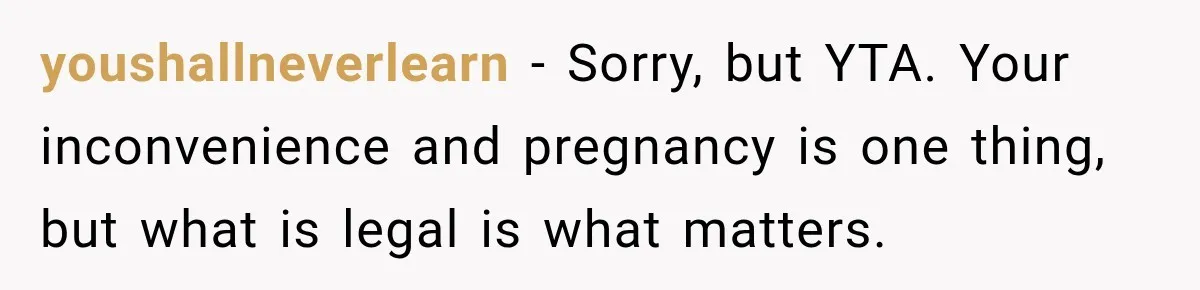 Construction Started At 7 A.M. Every Day, Then One Morning Pregnant Woman Lost It youshallneverlearn − Sorry, but YTA. Your inconvenience and pregnancy is one thing, but what is legal is what matters.