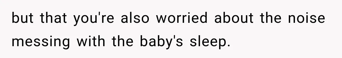 Construction Started At 7 A.M. Every Day, Then One Morning Pregnant Woman Lost It but that you're also worried about the noise messing with the baby's sleep.