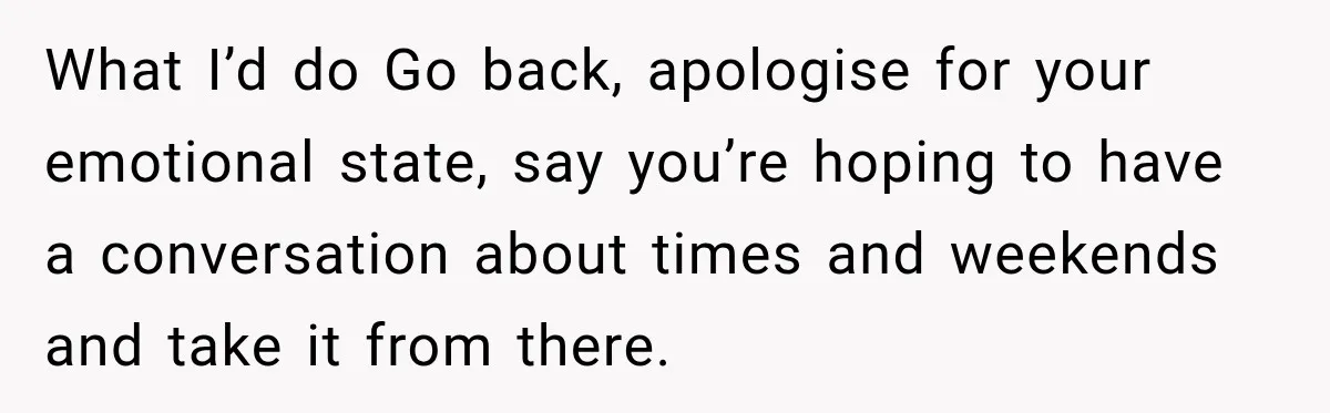 Construction Started At 7 A.M. Every Day, Then One Morning Pregnant Woman Lost It What I’d do Go back, apologise for your emotional state, say you’re hoping to have a conversation about times and weekends and take it from there.