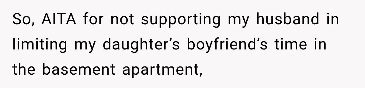 So, AITA for not supporting my husband in limiting my daughter’s boyfriend’s time in the basement apartment,