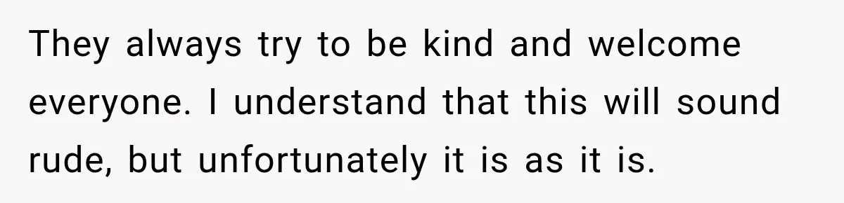 Wife Calls His Family Misunderstood, He Says One Barbecue Will Prove Everything They always try to be kind and welcome everyone. I understand that this will sound rude, but unfortunately it is as it is.