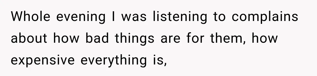 Wife Calls His Family Misunderstood, He Says One Barbecue Will Prove Everything Whole evening I was listening to complains about how bad things are for them, how expensive everything is,