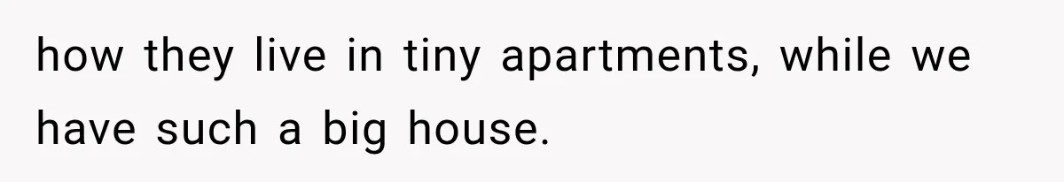 Wife Calls His Family Misunderstood, He Says One Barbecue Will Prove Everything how they live in tiny apartments, while we have such a big house.