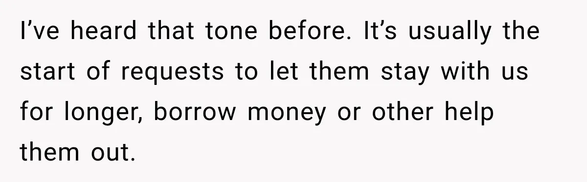 Wife Calls His Family Misunderstood, He Says One Barbecue Will Prove Everything I’ve heard that tone before. It’s usually the start of requests to let them stay with us for longer, borrow money or other help them out.