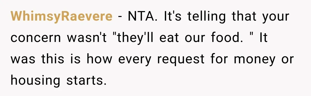 Wife Calls His Family Misunderstood, He Says One Barbecue Will Prove Everything WhimsyRaevere − NTA. It's telling that your concern wasn't "they'll eat our food. " It was this is how every request for money or housing starts.