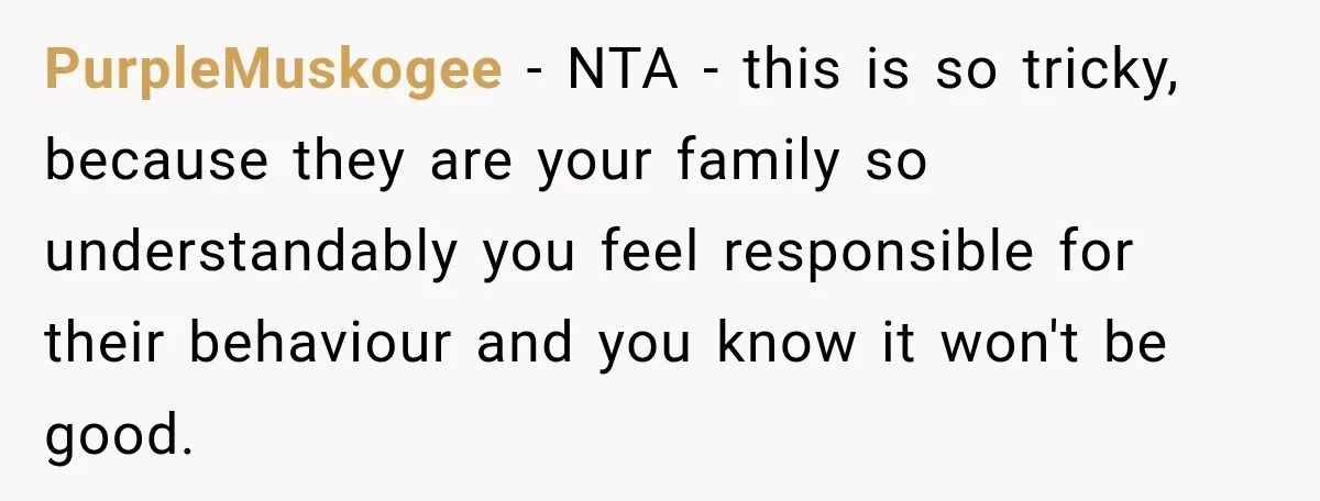 Wife Calls His Family Misunderstood, He Says One Barbecue Will Prove Everything PurpleMuskogee − NTA - this is so tricky, because they are your family so understandably you feel responsible for their behaviour and you know it won't be good.