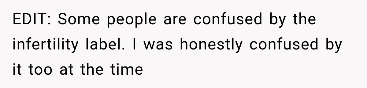 EDIT: Some people are confused by the infertility label. I was honestly confused by it too at the time