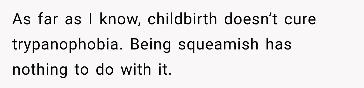 As far as I know, childbirth doesn’t cure trypanophobia. Being squeamish has nothing to do with it.