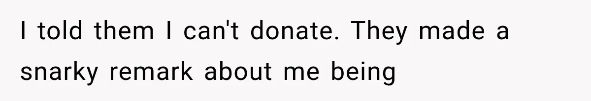 Student Mocked For Refusing To Donate Blood, Then Dropped One Sentence That Silenced The Entire Class I told them I can't donate. They made a snarky remark about me being