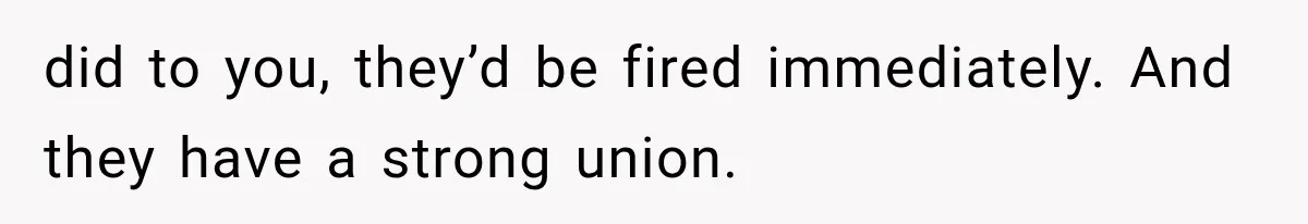 Student Mocked For Refusing To Donate Blood, Then Dropped One Sentence That Silenced The Entire Class did to you, they’d be fired immediately. And they have a strong union.