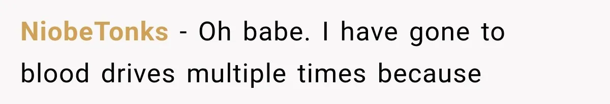 Student Mocked For Refusing To Donate Blood, Then Dropped One Sentence That Silenced The Entire Class NiobeTonks − Oh babe. I have gone to blood drives multiple times because
