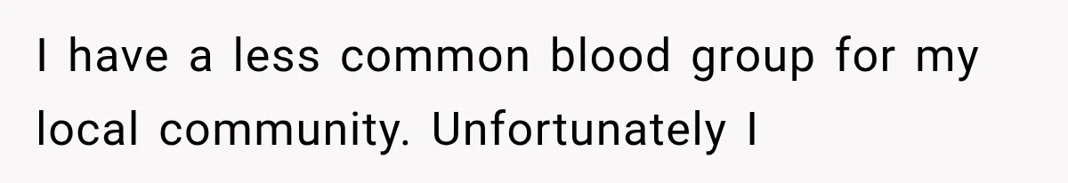 Student Mocked For Refusing To Donate Blood, Then Dropped One Sentence That Silenced The Entire Class I have a less common blood group for my local community. Unfortunately I