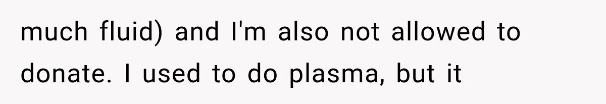 Student Mocked For Refusing To Donate Blood, Then Dropped One Sentence That Silenced The Entire Class much fluid) and I'm also not allowed to donate. I used to do plasma, but it
