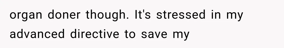 Student Mocked For Refusing To Donate Blood, Then Dropped One Sentence That Silenced The Entire Class organ doner though. It's stressed in my advanced directive to save my