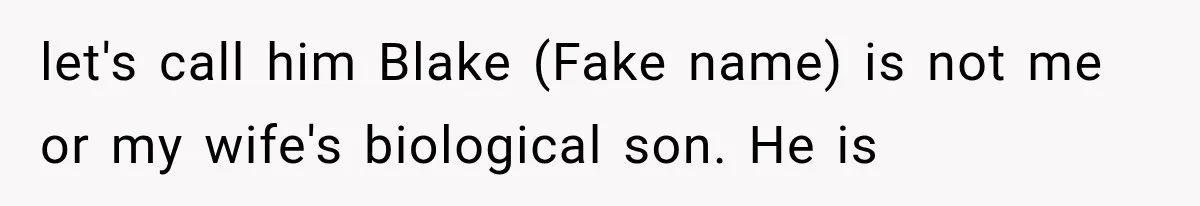 Newly Found Son Says His Adopted Brother Isn't “Real Family,” And Dad Shuts It Down Fast let's call him Blake (Fake name) is not me or my wife's biological son. He is
