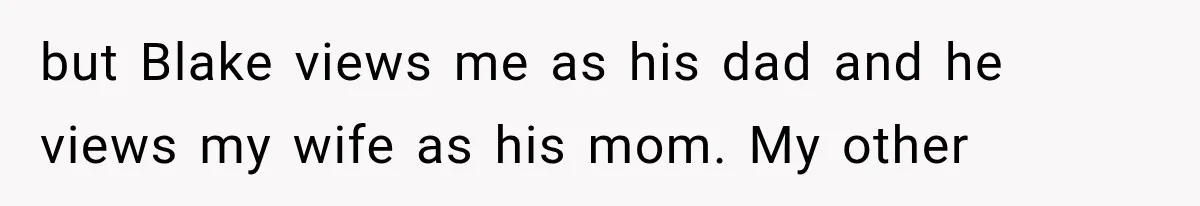 Newly Found Son Says His Adopted Brother Isn't “Real Family,” And Dad Shuts It Down Fast but Blake views me as his dad and he views my wife as his mom. My other