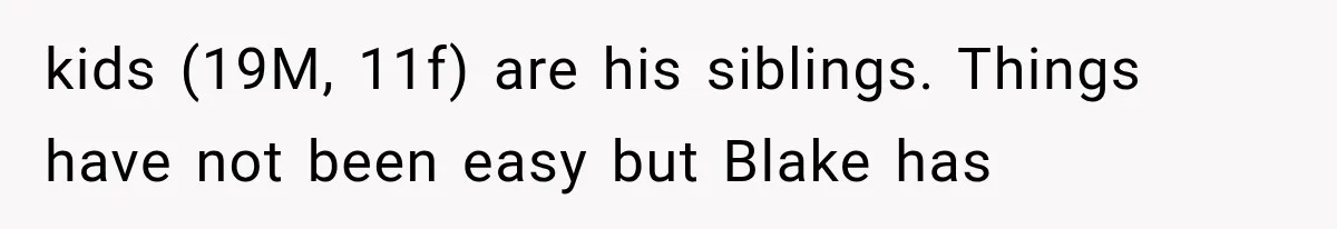 Newly Found Son Says His Adopted Brother Isn't “Real Family,” And Dad Shuts It Down Fast kids (19M, 11f) are his siblings. Things have not been easy but Blake has