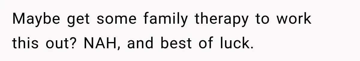 Newly Found Son Says His Adopted Brother Isn't “Real Family,” And Dad Shuts It Down Fast Maybe get some family therapy to work this out? NAH, and best of luck.
