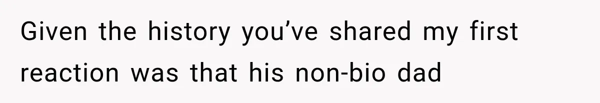 Newly Found Son Says His Adopted Brother Isn't “Real Family,” And Dad Shuts It Down Fast Given the history you’ve shared my first reaction was that his non-bio dad