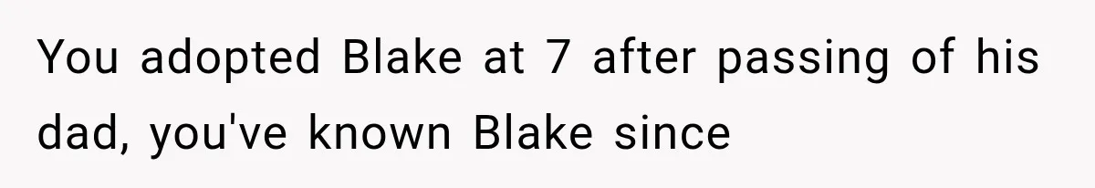 Newly Found Son Says His Adopted Brother Isn't “Real Family,” And Dad Shuts It Down Fast You adopted Blake at 7 after passing of his dad, you've known Blake since