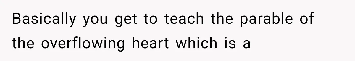 Newly Found Son Says His Adopted Brother Isn't “Real Family,” And Dad Shuts It Down Fast Basically you get to teach the parable of the overflowing heart which is a