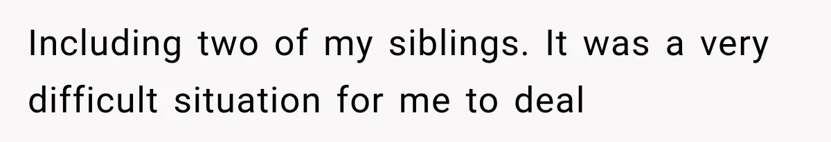 Newly Found Son Says His Adopted Brother Isn't “Real Family,” And Dad Shuts It Down Fast Including two of my siblings. It was a very difficult situation for me to deal