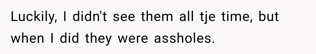 Half-Siblings Abandoned Their Dying Father, Then Demanded A Place At His Funeral Luckily, I didn't see them all tje time, but when I did they were assholes.