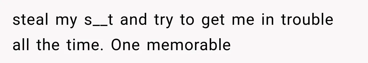 Half-Siblings Abandoned Their Dying Father, Then Demanded A Place At His Funeral steal my s__t and try to get me in trouble all the time. One memorable