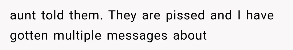 Half-Siblings Abandoned Their Dying Father, Then Demanded A Place At His Funeral aunt told them. They are pissed and I have gotten multiple messages about