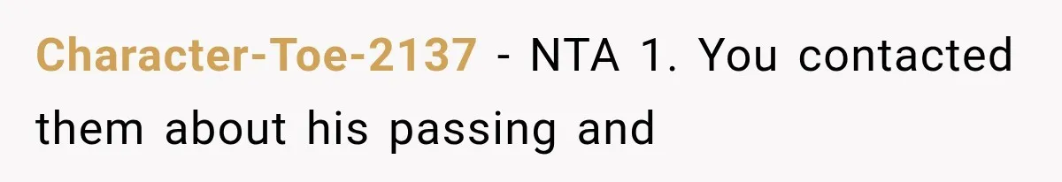 Half-Siblings Abandoned Their Dying Father, Then Demanded A Place At His Funeral Character-Toe-2137 − NTA 1. You contacted them about his passing and