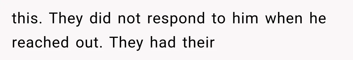 Half-Siblings Abandoned Their Dying Father, Then Demanded A Place At His Funeral this. They did not respond to him when he reached out. They had their