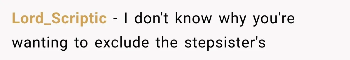 Lord_Scriptic − I don't know why you're wanting to exclude the stepsister's