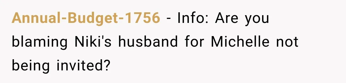 Annual-Budget-1756 − Info: Are you blaming Niki's husband for Michelle not being invited?