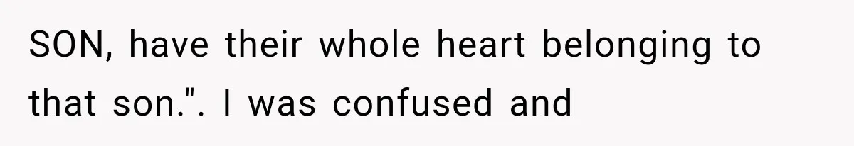 SON, have their whole heart belonging to that son.". I was confused and
