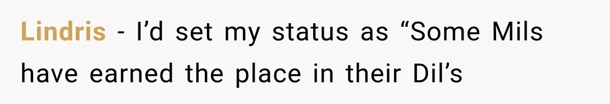 Lindris − I’d set my status as “Some Mils have earned the place in their Dil’s