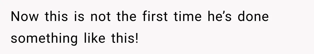 Now this is not the first time he’s done something like this!