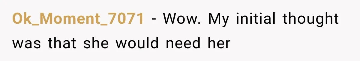 Ok_Moment_7071 − Wow. My initial thought was that she would need her